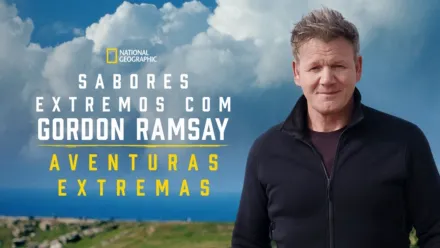 thumbnail - Sabores Extremos com Gordon Ramsay - Aventuras Extremas