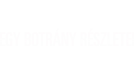 Egy botrány részletei