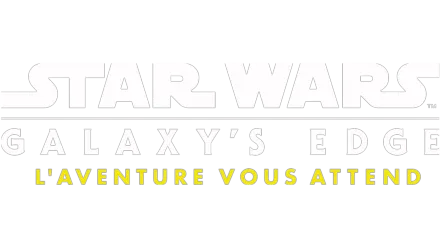 Star Wars : Galaxy's Edge - L'aventure vous attend