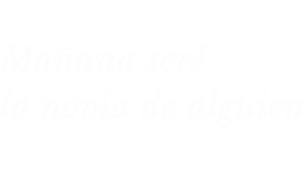 Mañana seré la novia de alguien