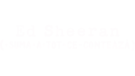 Ed Sheeran: Suma a tot ce conteaza