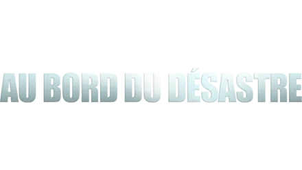 Au Bord Du Désastre