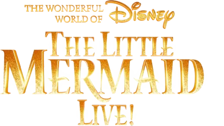 The Wonderful World of Disney Presents The Little Mermaid Live!