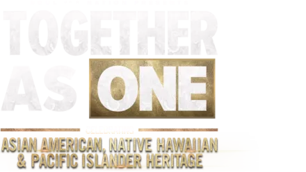 Together As One: Celebrating Asian American, Native Hawaiian and Pacific Islander Heritage