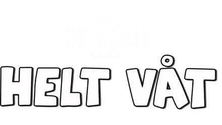 Kalle Kanin i "Helt Våt"