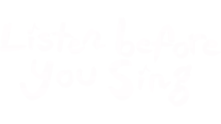 Listen Before You Sing