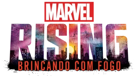 Marvel Rising: Brincando Com Fogo