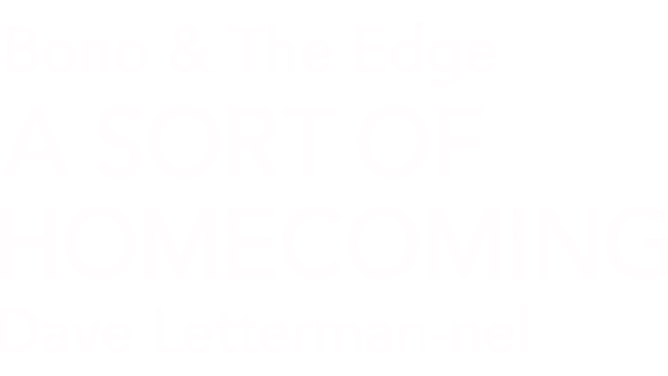 Bono & The Edge | A Sort of Homecoming Dave Letterman-nel