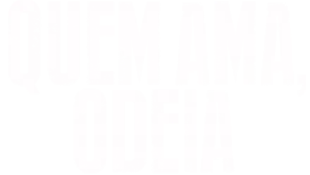 Quem Ama, Odeia