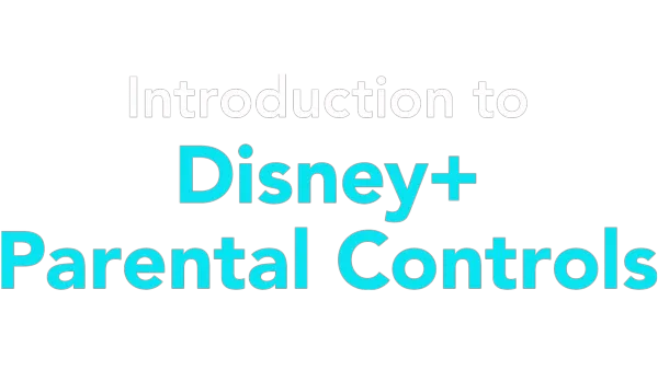 Introduction to Disney+ Parental Controls
