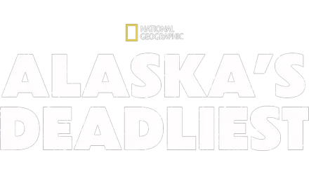 ALASKA'S DEADLIEST