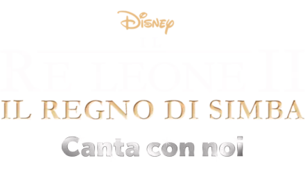 Il re leone II - Il regno di Simba  Canta con noi