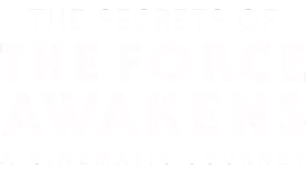 Geheimen van The Force Awakens: Een reis door de film