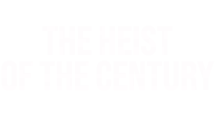 The Heist of the Century