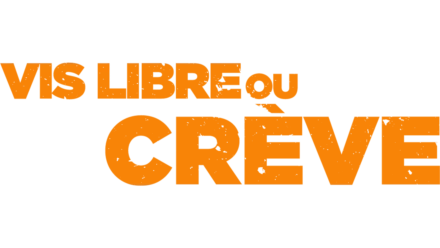 Vis Libre Ou Crève