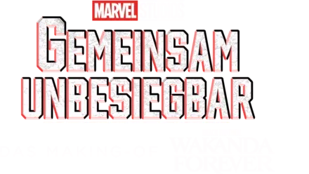 GEMEINSAM UNBESIEGBAR: Das Making-of von Black Panther: Wakanda Forever