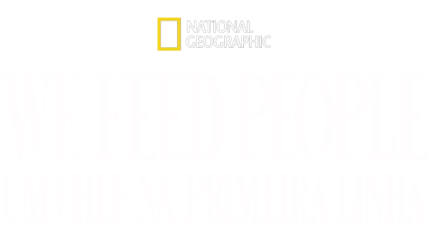 We Feed People: Um Chef Na Primeira Linha