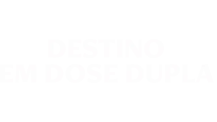 Destino em Dose Dupla