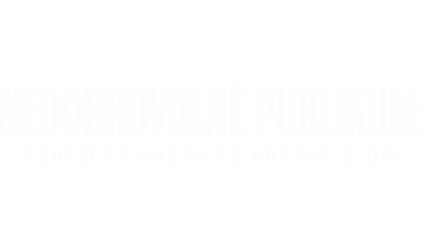 Nedobrovolné publikum: Skutečná American Horror Story
