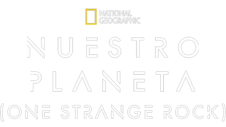 Nuestro planeta (One Strange Rock)