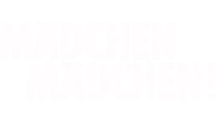 Mädchen, Mädchen!