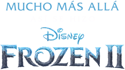 Mucho más allá: así se hizo Frozen 2