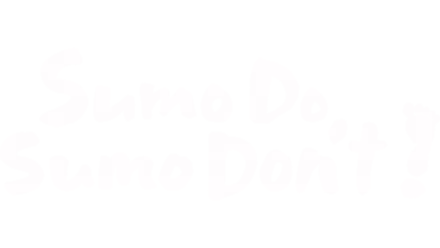 Sumo Do, Sumo Don't