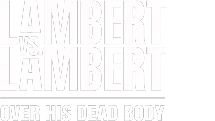 Lambert vs. Lambert: Over his dead body