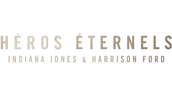 Héros éternels : Indiana Jones & Harrison Ford