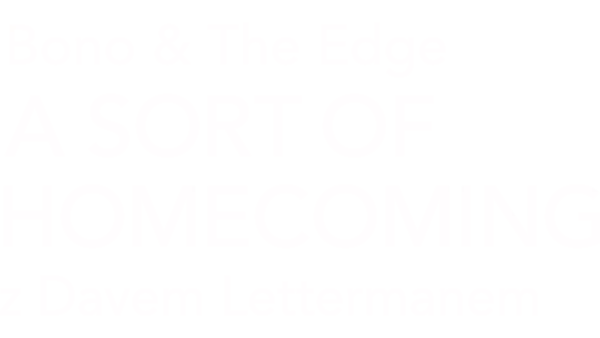 Bono & The Edge | A Sort of Homecoming z Dave’em Lettermanem