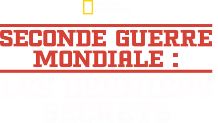 Seconde Guerre Mondiale : les derniers secrets