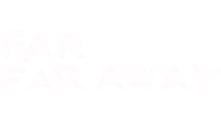 Far Far Away