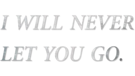 I Will Never Let You Go