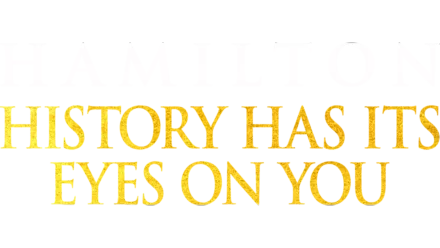 Hamilton : History Has Its Eyes on You