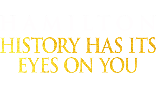 Hamilton : History Has Its Eyes on You
