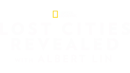 Lost Cities Revealed with Albert Lin