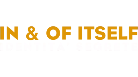 IN & OF ITSELF IDENTITA' SEGRETE