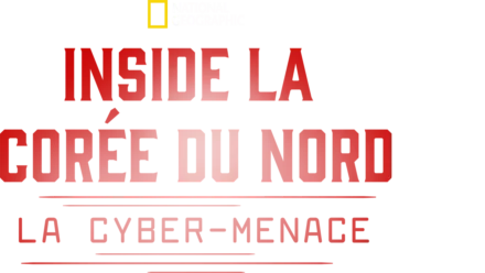 Inside La Corée du Nord : La Cyber-Menace