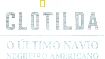 Clotilda: O Último Navio Negreiro Americano