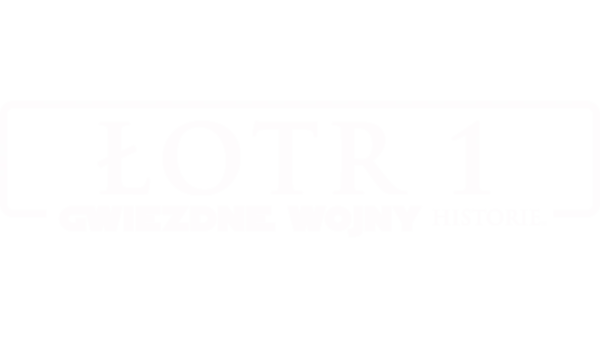 Łotr 1. Gwiezdne wojny - historie