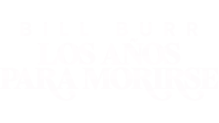 Bill Burr: Los años para morirse