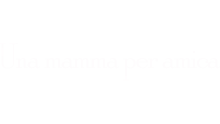 Una mamma per amica