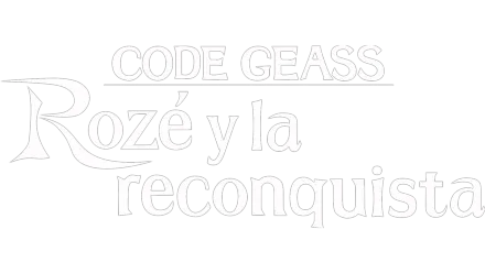 CODE GEASS: Rozé y la reconquista