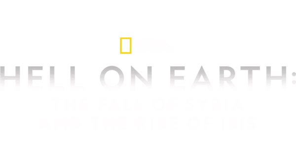 Hell on Earth: The Fall of Syria and the Rise of Isis