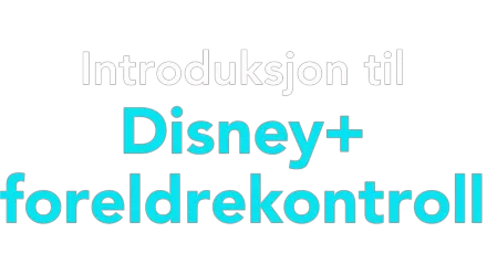 Introduksjon til Disney+ foreldrekontroll