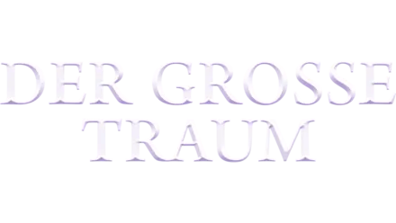 Grosse Traum, Der