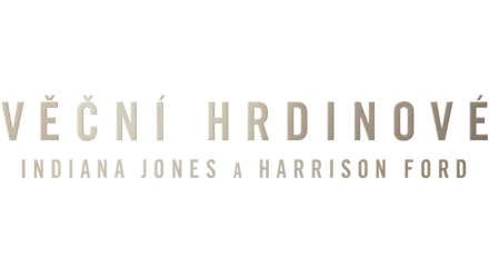Věční hrdinové: Indiana Jones a Harrison Ford