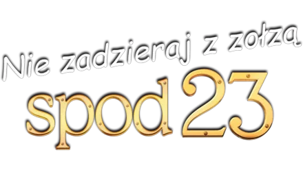 Nie zadzieraj z zołzą spod 23