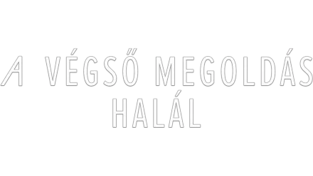 A végső megoldás: Halál