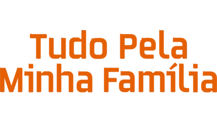 Tudo Pela Minha Família